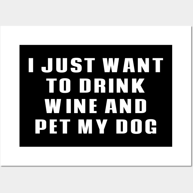 I Just Want To Drink Wine & Pet My Dog Wall Art by fromherotozero